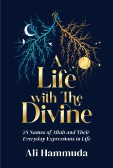 A Life with the Divine : 25 Names of Allah and their everyday expressions in life