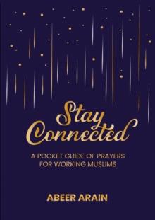 Stay Connected : A Pocket Guide of Prayers for Muslims