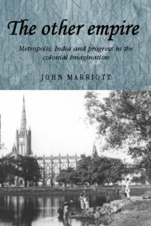 The other empire : Metropolis, India and progress in the colonial imagination