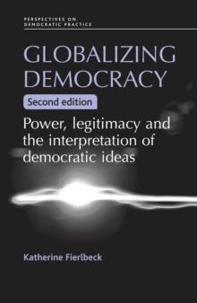 Globalizing democracy : Power, legitimacy and the interpretation of democratic ideas (2nd ed.)