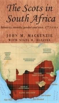 The Scots in South Africa : Ethnicity, identity, gender and race, 1772-1914