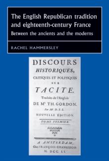 The English Republican tradition and eighteenth-century France : Between the ancients and the moderns