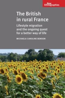 The British in Rural France : Lifestyle migration and the ongoing quest for a better way of life