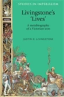 Livingstone's 'lives' : A metabiography of a Victorian icon