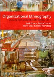 Organizational Ethnography : Studying the Complexity of Everyday Life