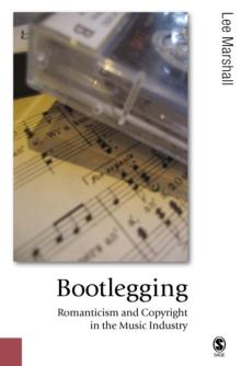 Bootlegging : Romanticism and Copyright in the Music Industry