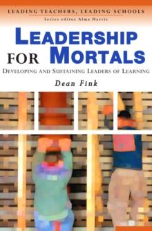 Leadership for Mortals : Developing and Sustaining Leaders of Learning