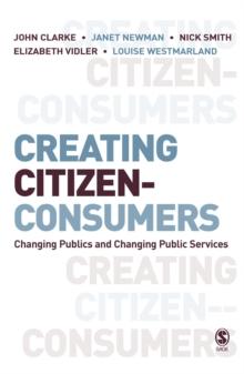 Creating Citizen-Consumers : Changing Publics and Changing Public Services