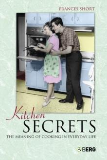 Kitchen Secrets : The Meaning of Cooking in Everyday Life