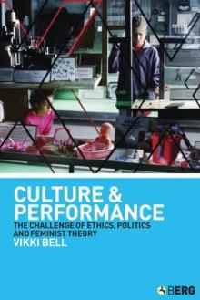 Culture and Performance : The Challenge of Ethics, Politics and Feminist Theory