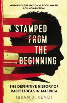 Stamped from the Beginning : The Definitive History of Racist Ideas in America: NOW A MAJOR NETFLIX FILM