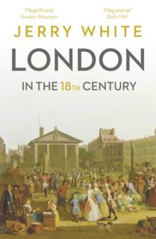 London In The Eighteenth Century : A Great and Monstrous Thing