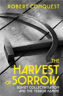 The Harvest of Sorrow : Soviet Collectivisation and the Terror-Famine