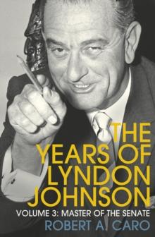 Master of the Senate : The Years of Lyndon Johnson (Volume 3)