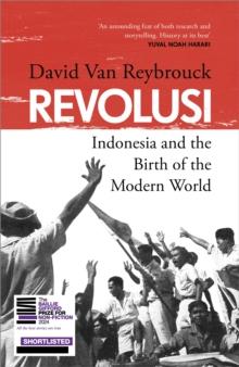 Revolusi : Indonesia and the Birth of the Modern World