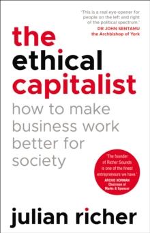 The Ethical Capitalist: How to Make Business Work Better for Society