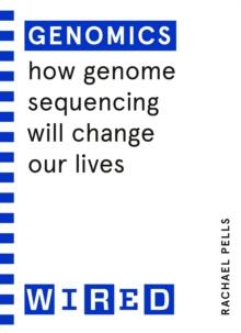 Genomics (WIRED guides) : How Genome Sequencing Will Change Our Lives