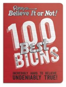 Ripleys 100 Best Believe It or Nots : Incredibly Hard to Believe. Undeniably True!