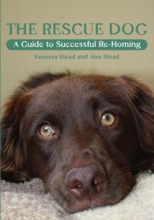 The Rescue Dog : A Guide to Successful Re-homing