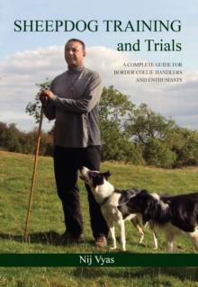 Sheepdog Training And Trials : A Complete Guide For Border Collie Handlers And Enthusiasts