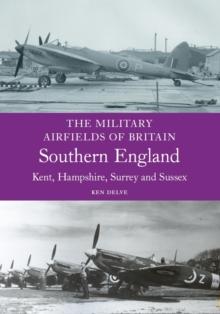 Military Airfields of Britain: Southern England