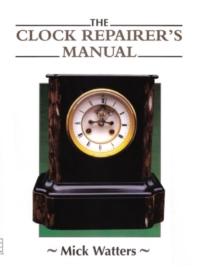 The CLOCK REPAIRER'S MANUAL