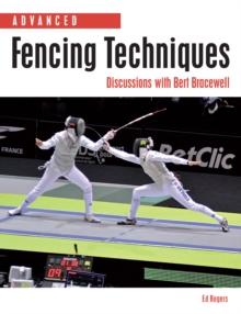 Advanced Fencing Techniques : Discussions with Bert Bracewell