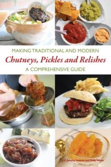 Making Traditional and Modern Chutneys, Pickles and Relishes