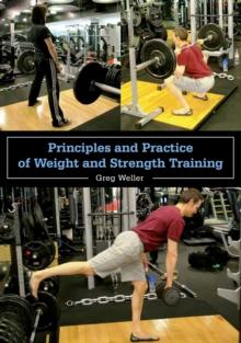 Principles and Practice of Weight and Strength Training