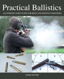 Practical Ballistics : An Introductory Guide for Rifle and Shotgun Shooters