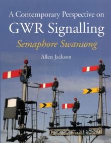 A Contemporary Perspective on GWR Signalling : Semaphore Swansong