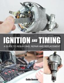 Ignition and Timing : A Guide to Rebuilding, Repair and Replacement