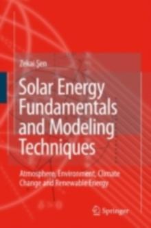 Solar Energy Fundamentals and Modeling Techniques : Atmosphere, Environment, Climate Change and Renewable Energy