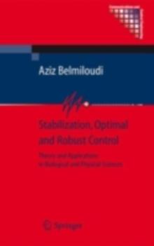 Stabilization, Optimal and Robust Control : Theory and Applications in Biological and Physical Sciences