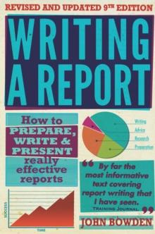 Writing A Report, 9th Edition : How to prepare, write & present really effective reports