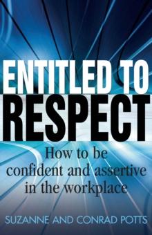 Entitled To Respect : How to be Confident and Assertive in the Workplace