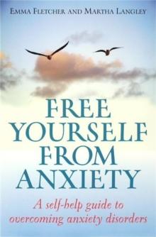 Free Yourself from Anxiety : A self-help guide to overcoming anxiety disorder