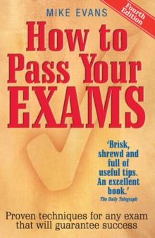 How To Pass Your Exams 4th Edition : Proven Techniques for Any Exam That Will Guarantee Success