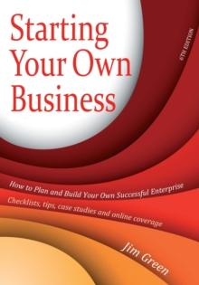 Starting Your Own Business 6th Edition : How to Plan and Build Your Own Successful Enterprise: Checklists, Tips, Case Studies and Online Coverage