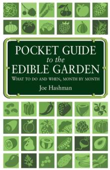 Pocket Guide To The Edible Garden : What to Do and When, Month by Month