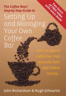 The Coffee Boys' Step-by-Step Guide to Setting Up and Managing Your Own Coffee Bar : How to open a coffee bar that actually lasts and makes makes money