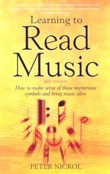 Learning To Read Music 3rd Edition : How to make sense of those mysterious symbols and bring music alive