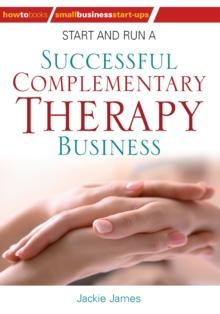 Start and Run a Successful Complementary Therapy Business