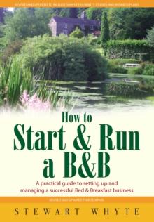 How To Start And Run a B&B 3rd Edition : A Practical Guide to Setting Up and Managing a Successful Bed and Breakfast Business