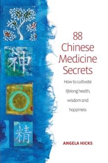 88 Chinese Medicine Secrets : How the wisdom of China can help you to stay healthy and live longer