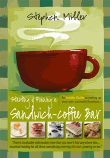 Starting and Running a Sandwich-Coffee Bar, 2nd Edition : An Insider Guide to setting up your own successful business