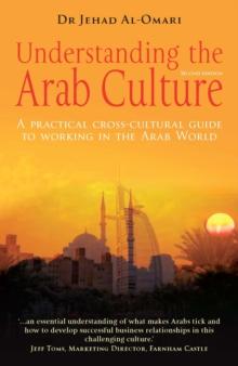 Understanding the Arab Culture, 2nd Edition : A practical cross-cultural guide to working in the Arab world