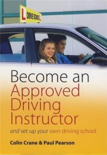 Become an Approved Driving Instructor : And Set Up Your Own Driving School