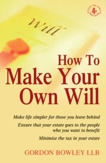 How To Make Your Own Will 4th Edition : Make life simpler for those you leave behind. Ensure that your estate goes to the people who you want to benefit. Minimise the tax in your estate.