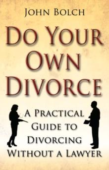 Do Your Own Divorce : A Practical Guide to Divorcing without a Lawyer